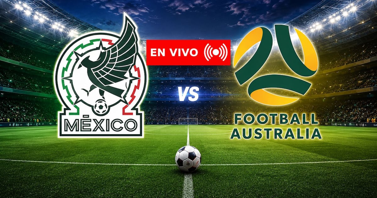 México vs. Australia EN VIVO: Minuto a Minuto del penúltimo amistoso previo al Mundial de 2026